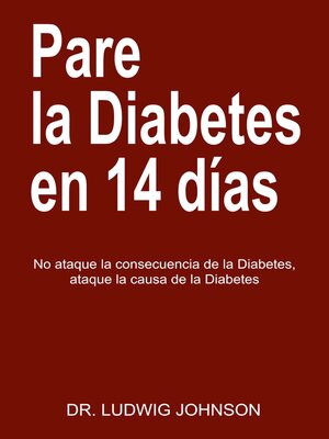 cover image of Pare La Diabetes en 14 Dias: No Ataque la Consecuencia de la Diabetes. Ataque la Causa de la Diabetes